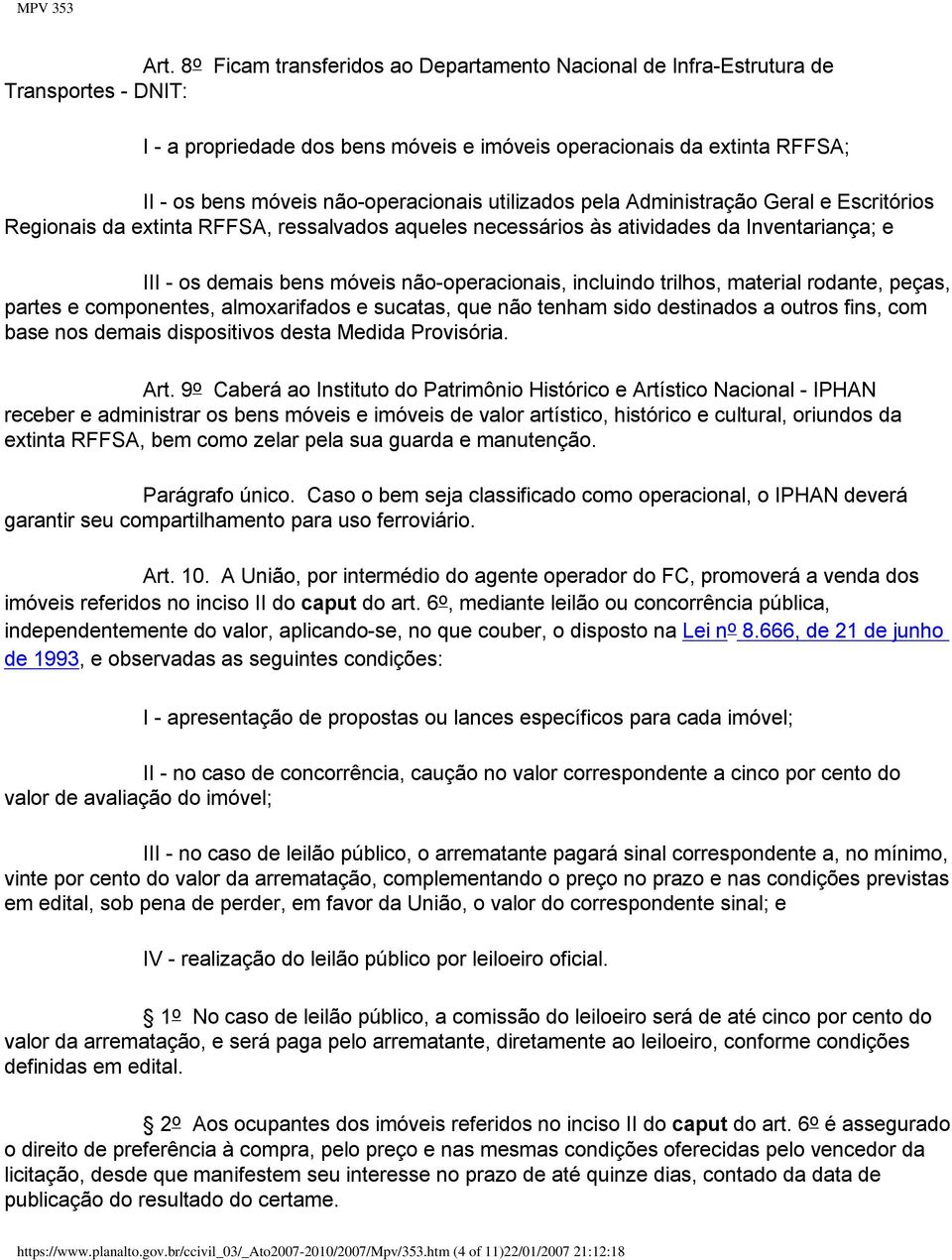 não-operacionais, incluindo trilhos, material rodante, peças, partes e componentes, almoxarifados e sucatas, que não tenham sido destinados a outros fins, com base nos demais dispositivos desta