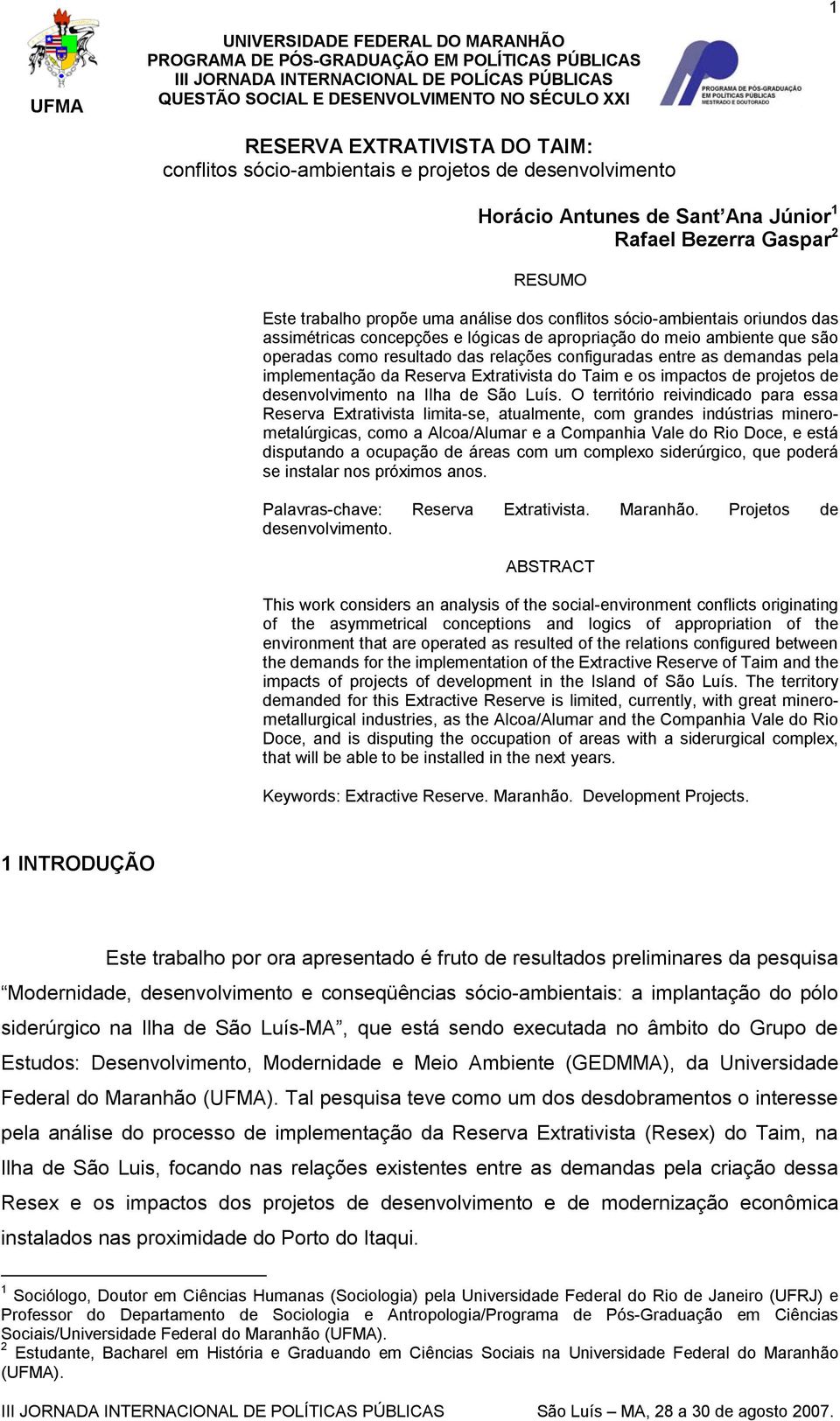 sócio-ambientais oriundos das assimétricas concepções e lógicas de apropriação do meio ambiente que são operadas como resultado das relações configuradas entre as demandas pela implementação da