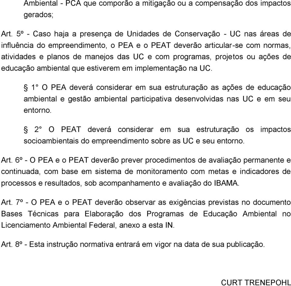 programas, projetos ou ações de educação ambiental que estiverem em implementação na UC.