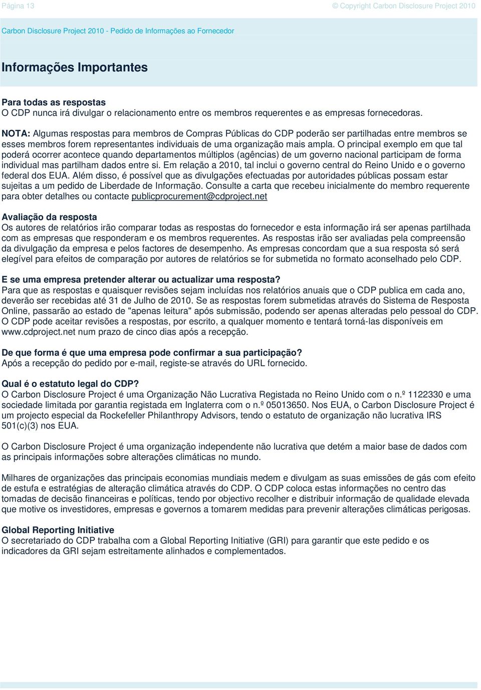 NOTA: Algumas respstas para membrs de Cmpras Públicas d CDP pderã ser partilhadas entre membrs se esses membrs frem representantes individuais de uma rganizaçã mais ampla.