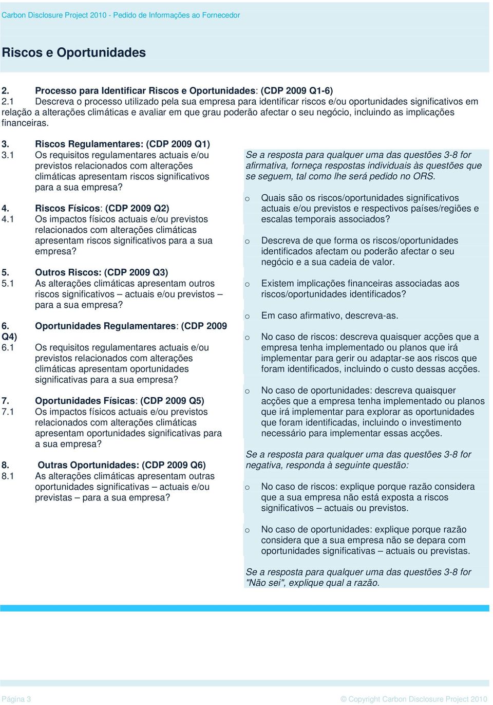 implicações financeiras. 3. Riscs Regulamentares: (CDP 2009 Q1) 3.