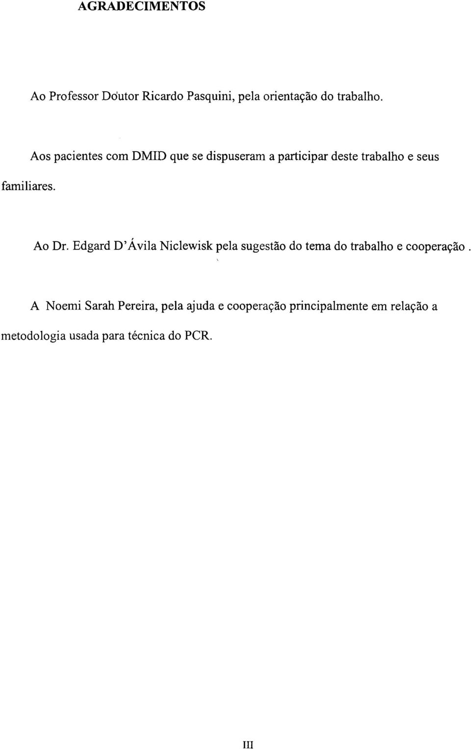 Aos pacientes com DMID que se dispuseram a participar deste trabalho e seus Ao Dr.