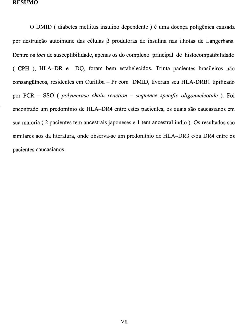 Trinta pacientes brasileiros não consangüíneos, residentes em Curitiba - Pr com DMID, tiveram seu HLA-DRB1 tipificado por PCR - SSO ( polymerase chain reaction - sequence specific oligonucleotide ).