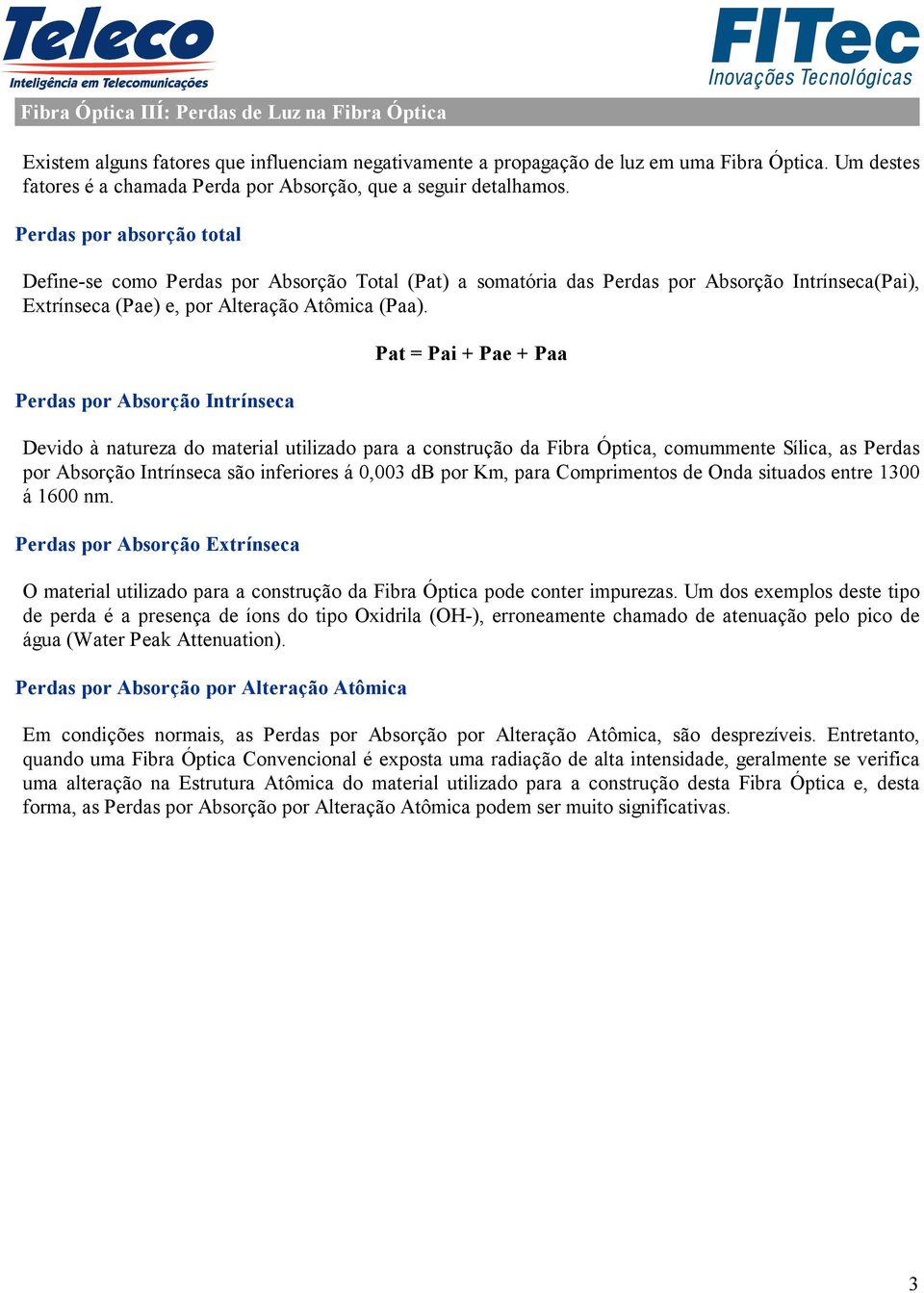 Perdas por absorção total Define-se como Perdas por Absorção Total (Pat) a somatória das Perdas por Absorção Intrínseca(Pai), Extrínseca (Pae) e, por Alteração Atômica (Paa).