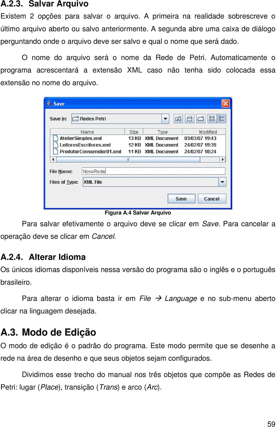 Automaticamente o programa acrescentará a extensão XML caso não tenha sido colocada essa extensão no nome do arquivo. Figura A.