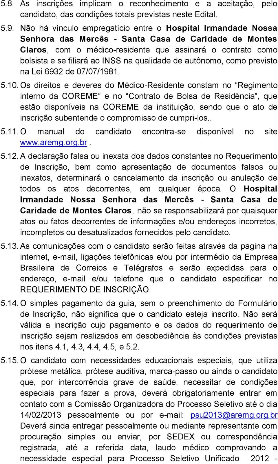 INSS na qualidade de autônomo, como previsto na Lei 6932 de 07/07/1981. 5.10.