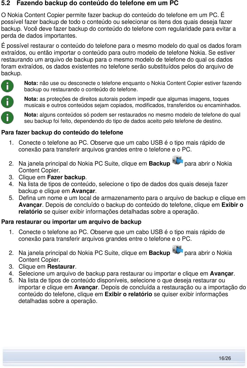 Você deve fazer backup do conteúdo do telefone com regularidade para evitar a perda de dados importantes.