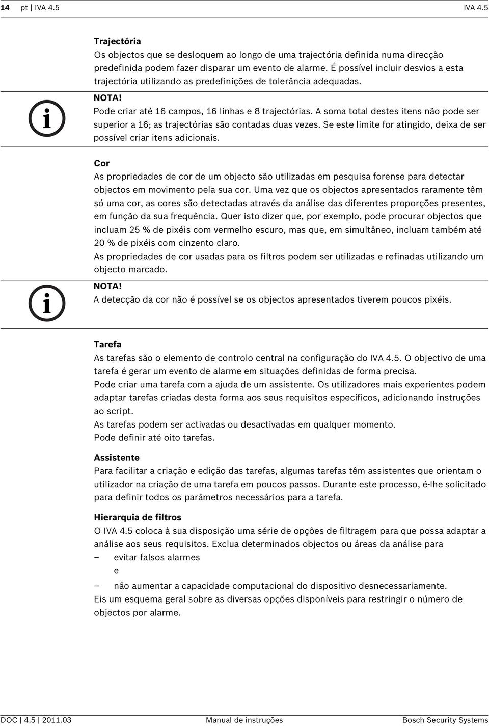 A soma total destes itens não pode ser superior a 16; as trajectórias são contadas duas vezes. Se este limite for atingido, deixa de ser possível criar itens adicionais.