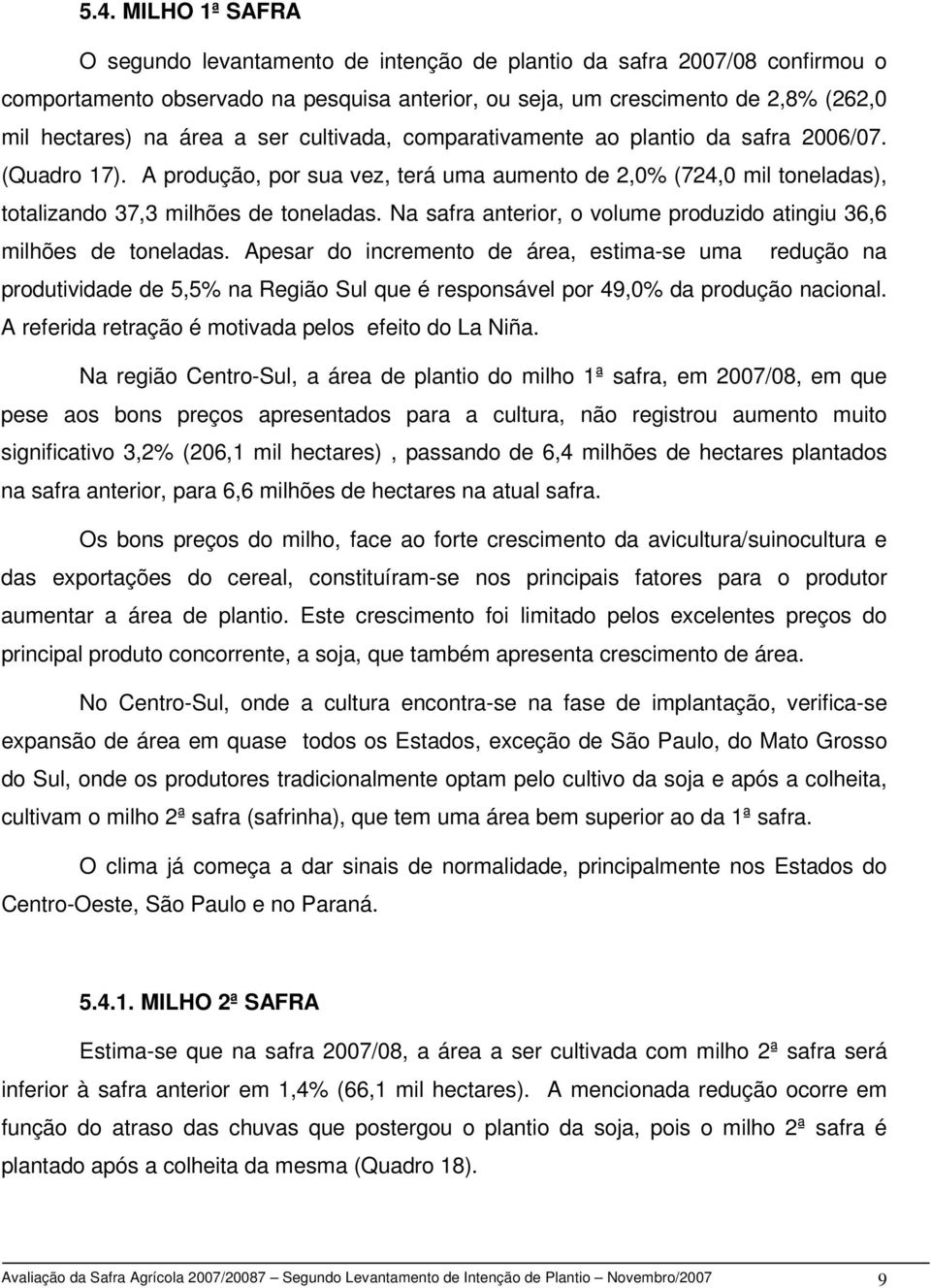 Na safra anterior, o volume produzido atingiu 36,6 milhões de toneladas.