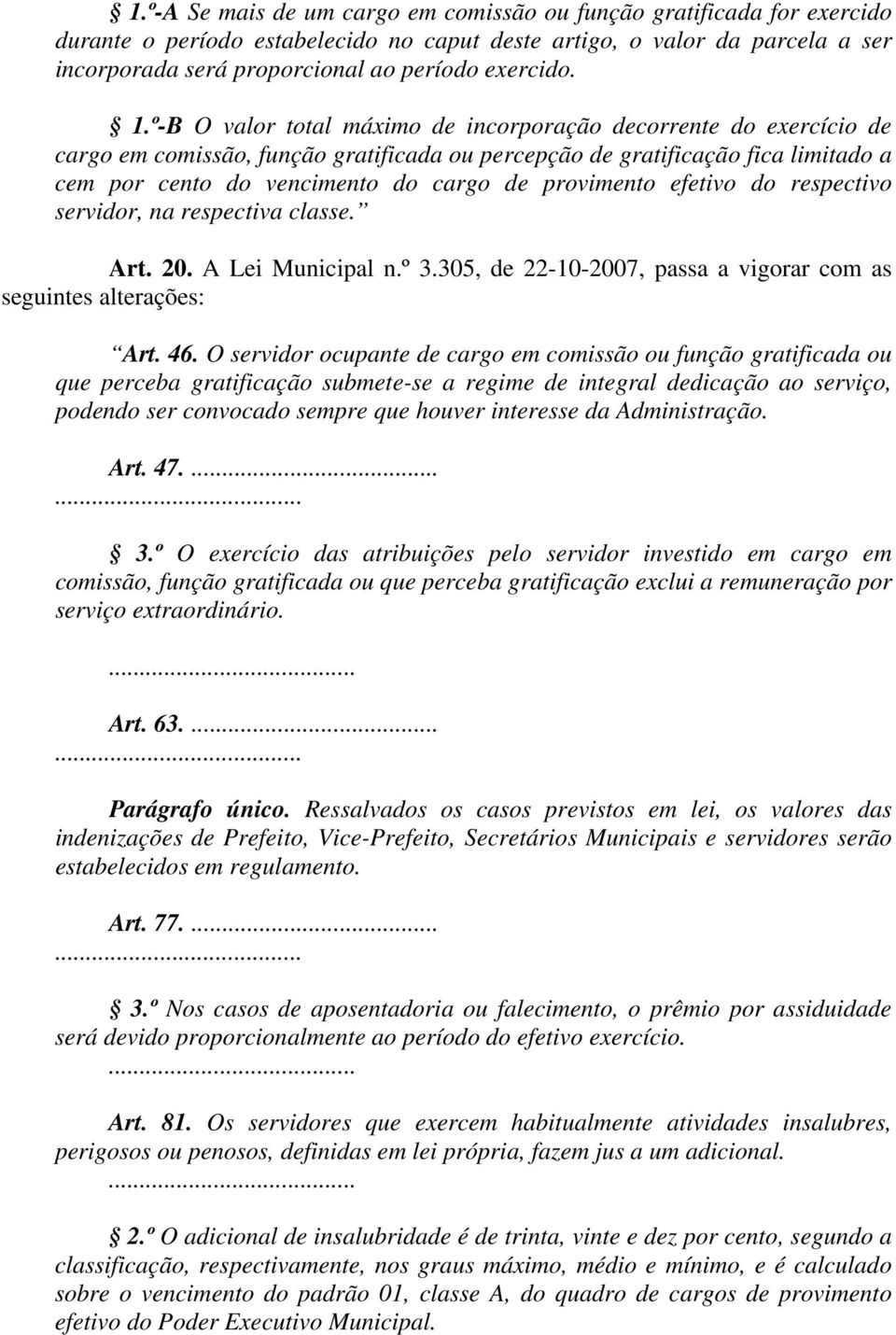 º-B O valor total máximo de incorporação decorrente do exercício de cargo em comissão, função gratificada ou percepção de gratificação fica limitado a cem por cento do vencimento do cargo de