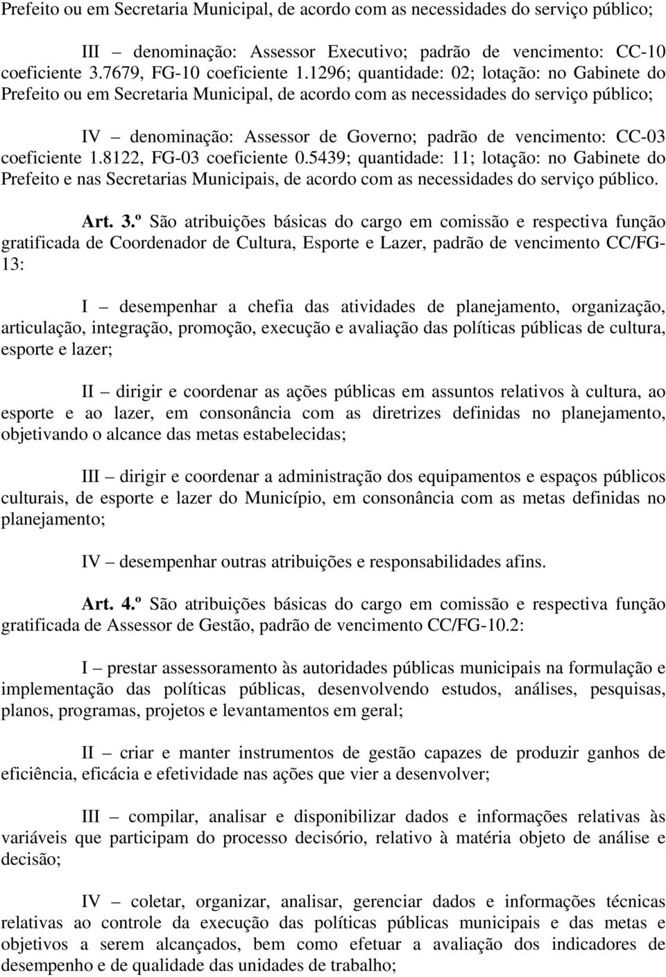 coeficiente 1.8122, FG-03 coeficiente 0.5439; quantidade: 11; lotação: no Gabinete do Prefeito e nas Secretarias Municipais, de acordo com as necessidades do serviço público. Art. 3.