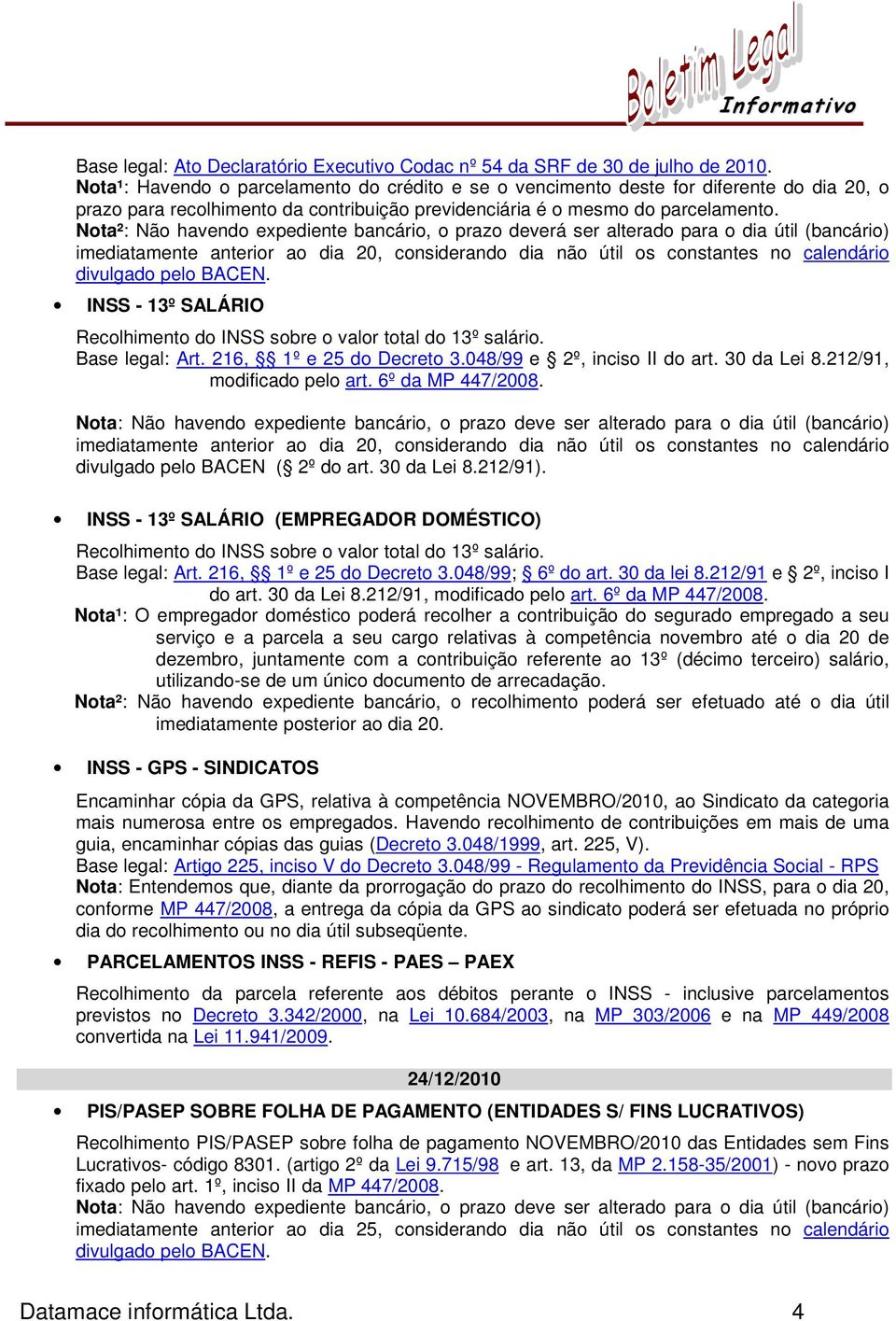 Nota²: Não havendo expediente bancário, o prazo deverá ser alterado para o dia útil (bancário) imediatamente anterior ao dia 20, considerando dia não útil os constantes no calendário divulgado pelo