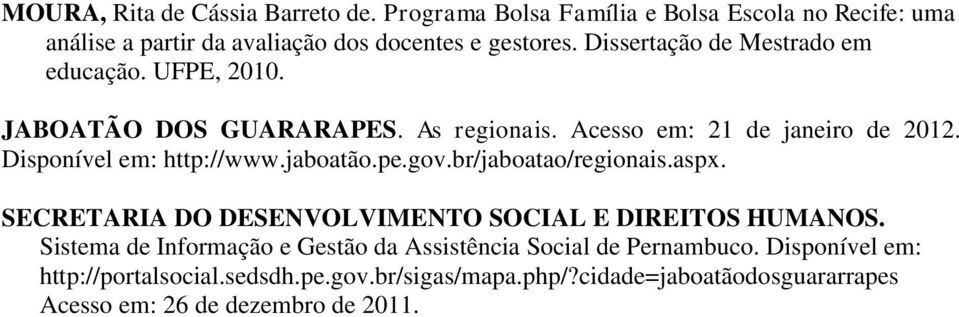 jaboatão.pe.gov.br/jaboatao/regionais.aspx. SECRETARIA DO DESENVOLVIMENTO SOCIAL E DIREITOS HUMANOS.