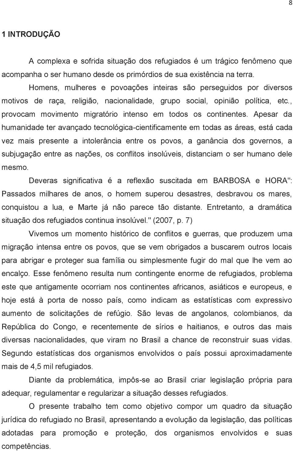 , provocam movimento migratório intenso em todos os continentes.