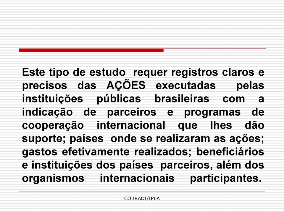 internacional que lhes dão suporte; países onde se realizaram as ações; gastos efetivamente