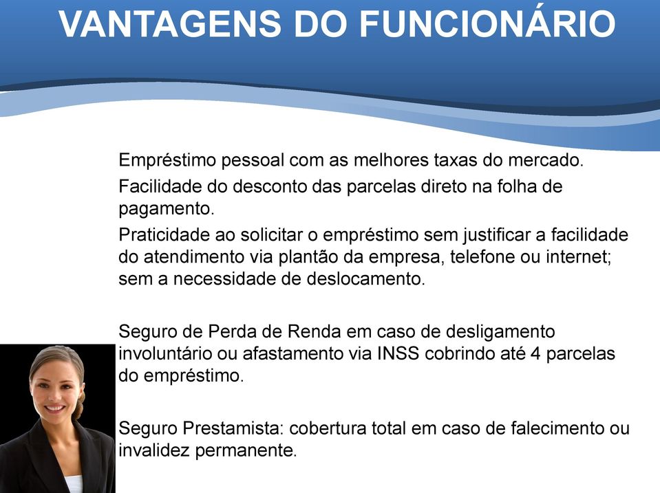 Praticidade ao solicitar o empréstimo sem justificar a facilidade do atendimento via plantão da empresa, telefone ou internet;