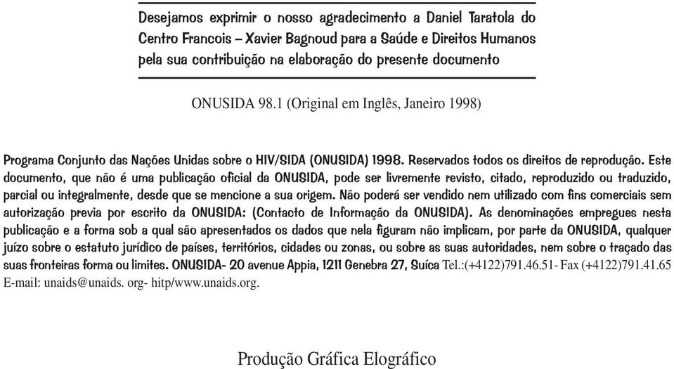 Este documento, que não é uma publicação oficial da ONUSIDA, pode ser livremente revisto, citado, reproduzido ou traduzido, parcial ou integralmente, desde que se mencione a sua origem.