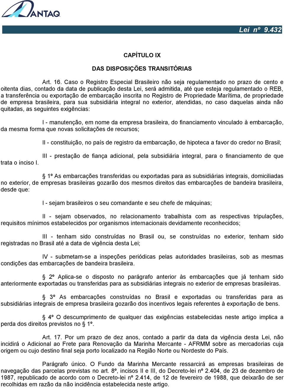 transferência ou exportação de embarcação inscrita no Registro de Propriedade Marítima, de propriedade de empresa brasileira, para sua subsidiária integral no exterior, atendidas, no caso daquelas