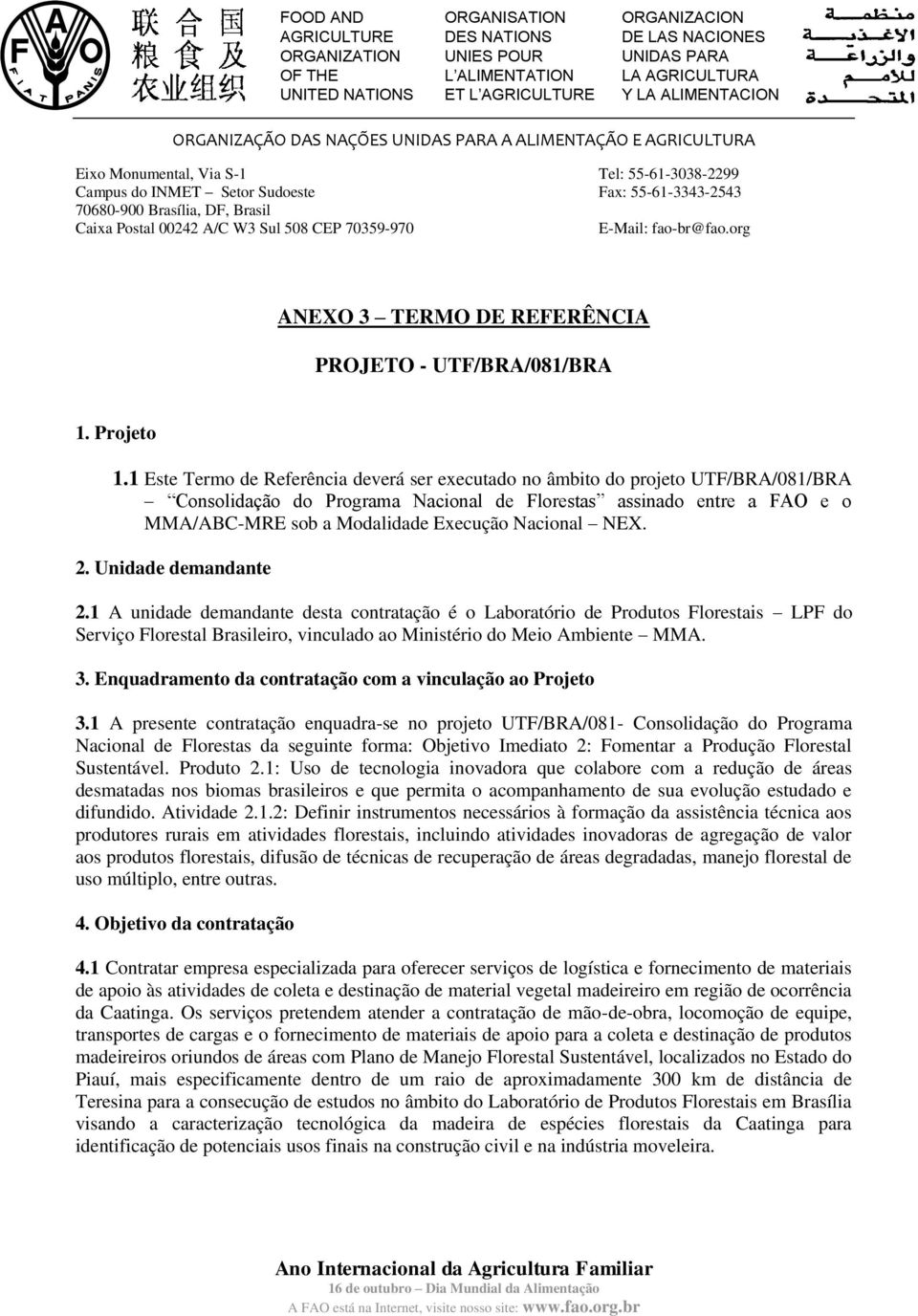 Postal 00242 A/C W3 Sul 508 CEP 70359-970 E-Mail: fao-br@fao.org ANEXO 3 TERMO DE REFERÊNCIA PROJETO - UTF/BRA/081/BRA 1. Projeto 1.