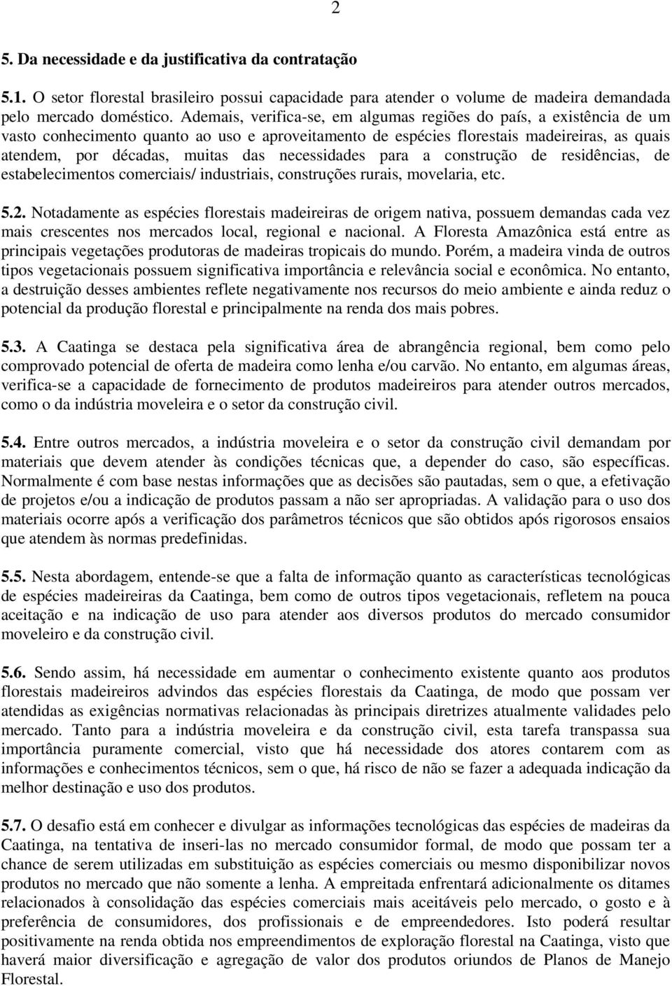 necessidades para a construção de residências, de estabelecimentos comerciais/ industriais, construções rurais, movelaria, etc. 5.2.