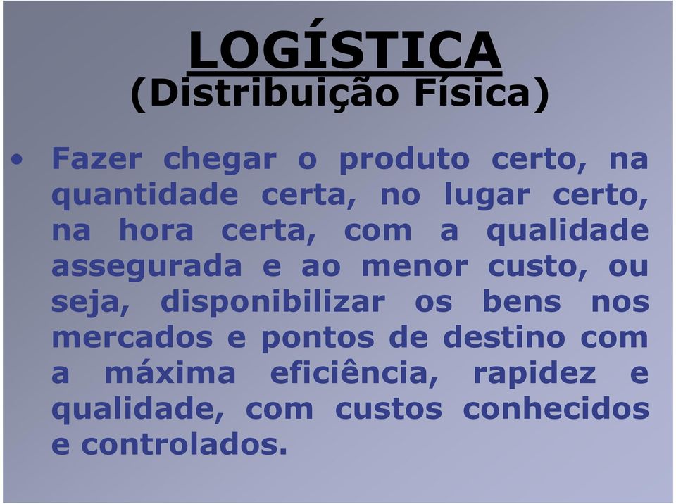 custo, ou seja, disponibilizar os bens nos mercados e pontos de destino com