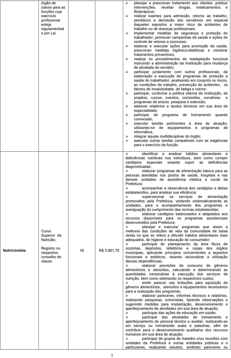 servidores em especial daqueles expostos a maior risco de acidentes de trabalho ou de doenças profissionais; implementar medidas de segurança e proteção do trabalhador, promover campanhas de saúde e