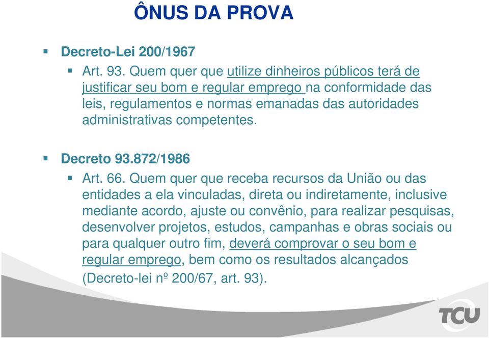 autoridades administrativas competentes. Decreto 93.872/1986 Art. 66.