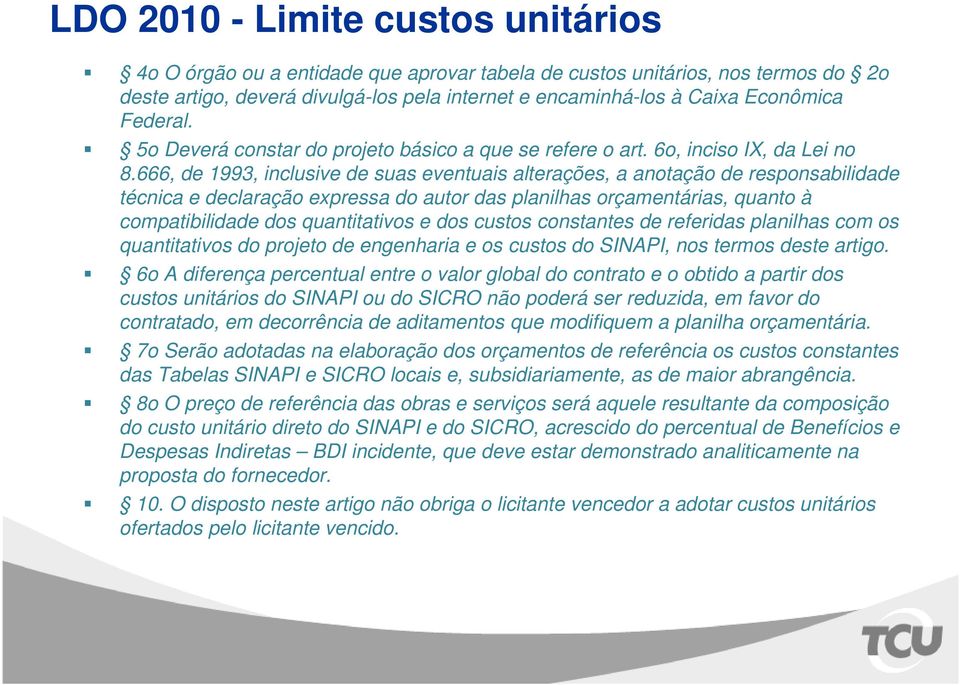 666, de 1993, inclusive de suas eventuais alterações, a anotação de responsabilidade técnica e declaração expressa do autor das planilhas orçamentárias, quanto à compatibilidade dos quantitativos e