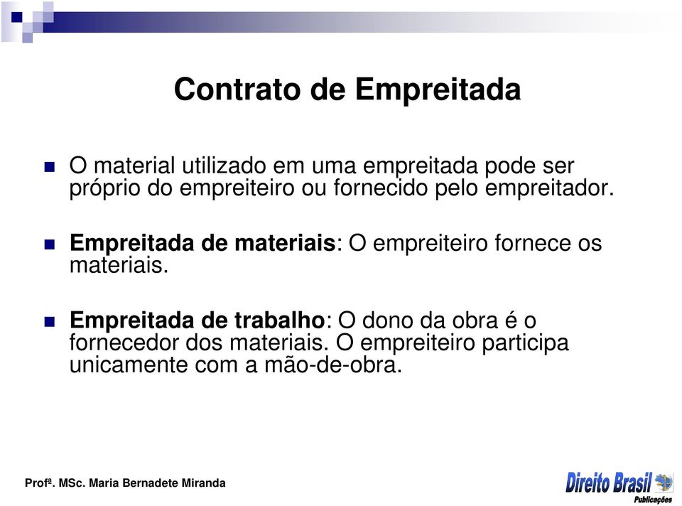 Empreitada de materiais: O empreiteiro fornece os materiais.