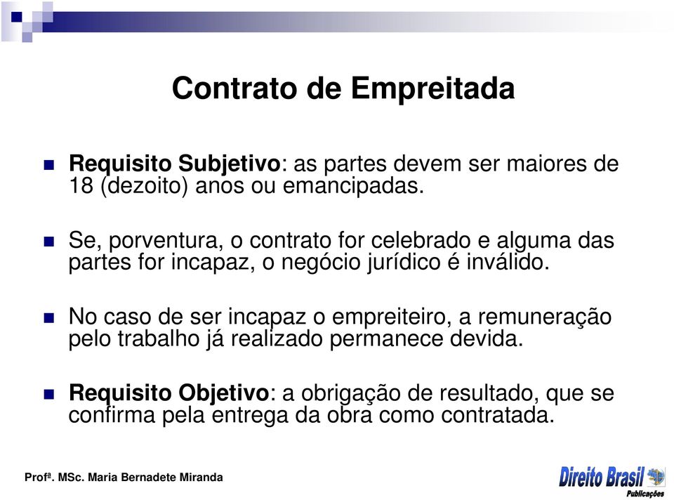 Se, porventura, o contrato for celebrado e alguma das partes for incapaz, o negócio jurídico é