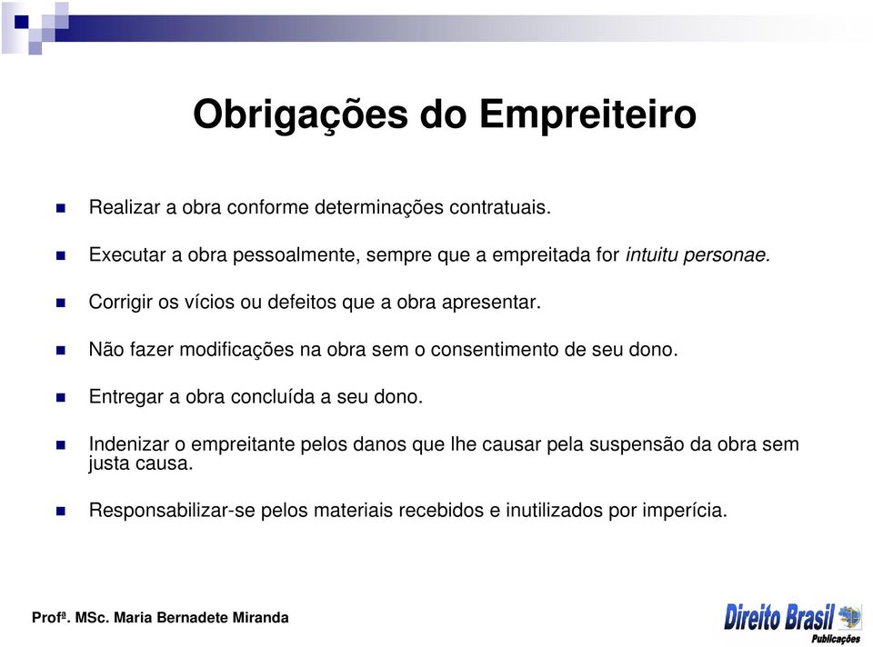 Corrigir os vícios ou defeitos que a obra apresentar. Não fazer modificações na obra sem o consentimento de seu dono.