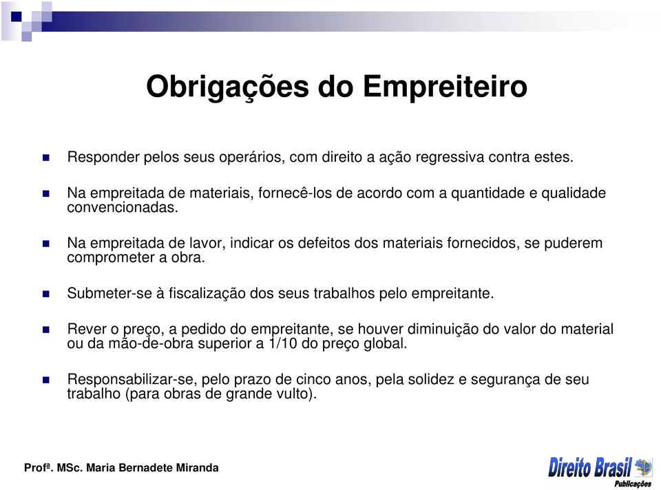 Na empreitada de lavor, indicar os defeitos dos materiais fornecidos, se puderem comprometer a obra.