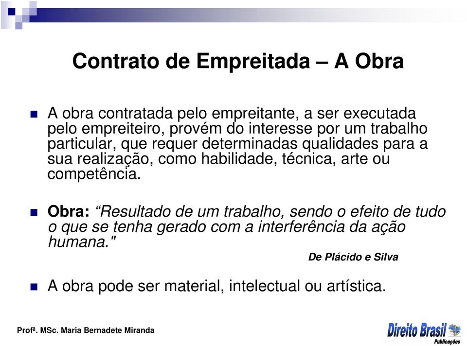 habilidade, técnica, arte ou competência.