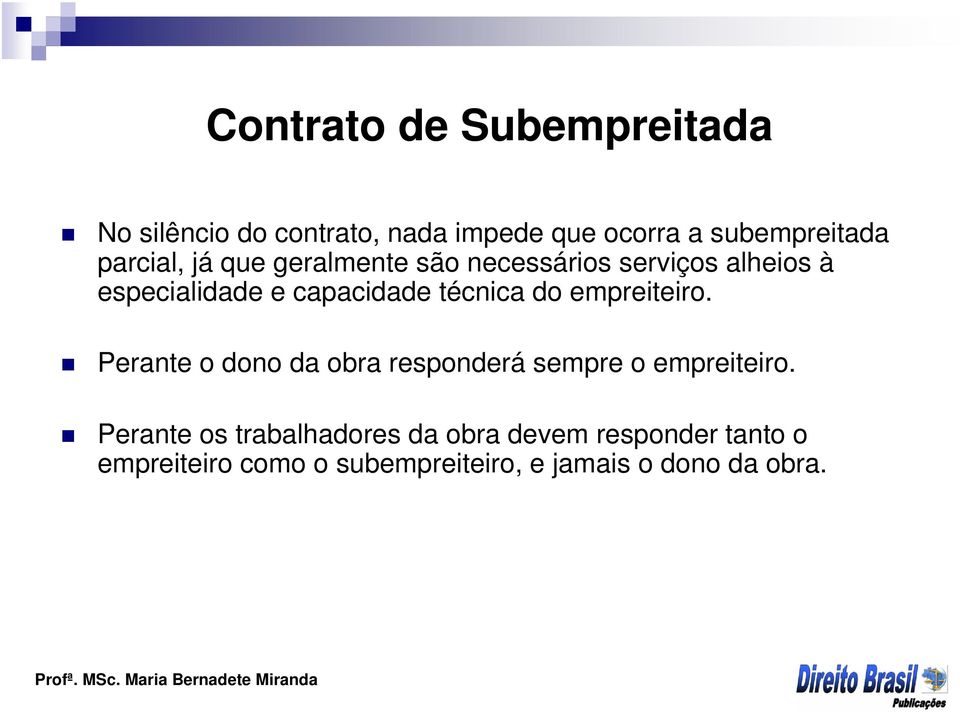 técnica do empreiteiro. Perante o dono da obra responderá sempre o empreiteiro.