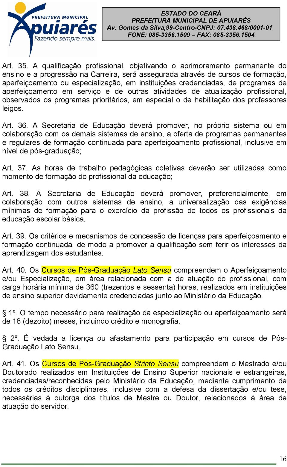 instituições credenciadas, de programas de aperfeiçoamento em serviço e de outras atividades de atualização profissional, observados os programas prioritários, em especial o de habilitação dos