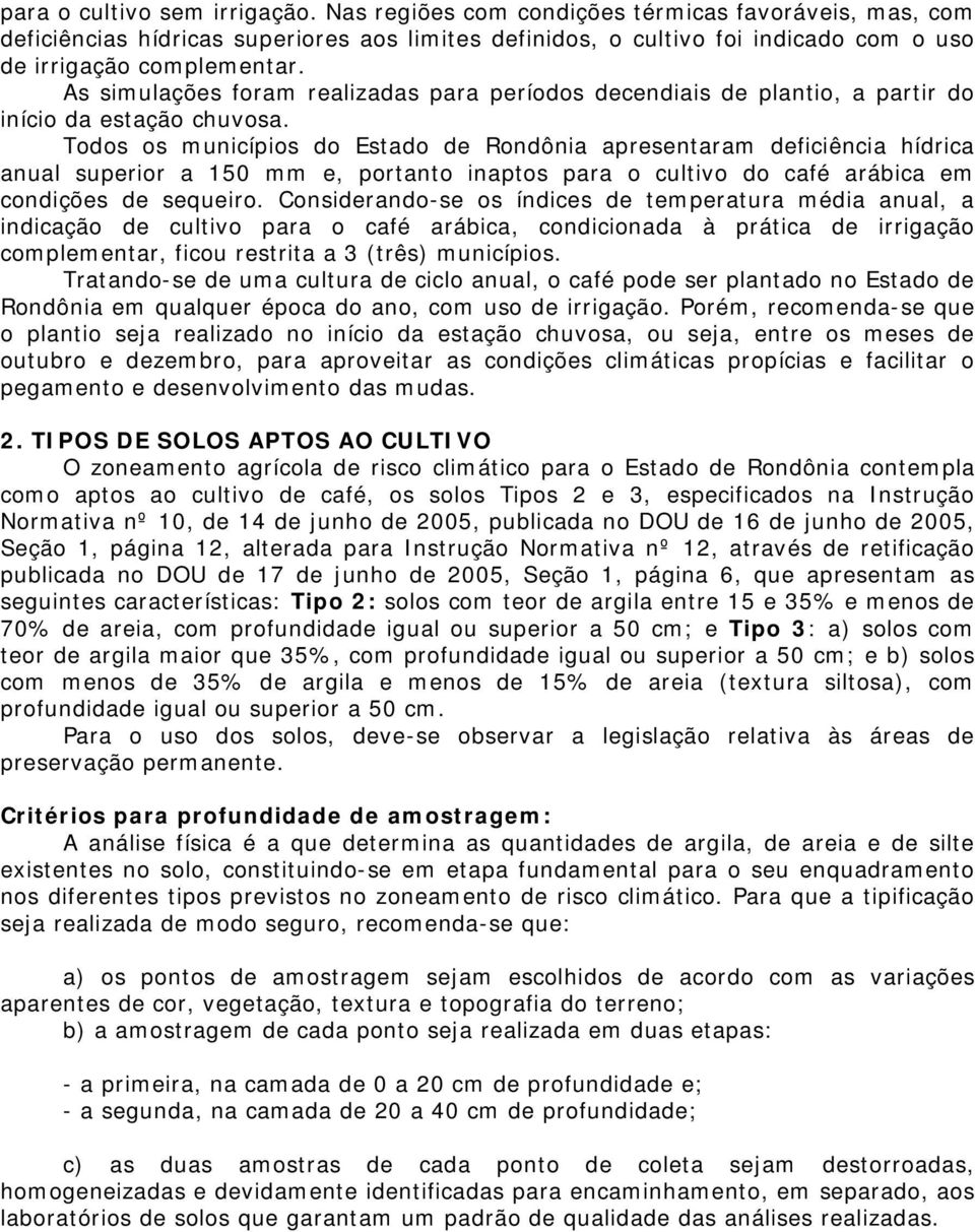 Todos os municípios do Estdo de Rondôni presentrm deficiênci hídric nul superior 150 mm e, portnto inptos pr o cultivo do cfé rábic em condições de sequeiro.