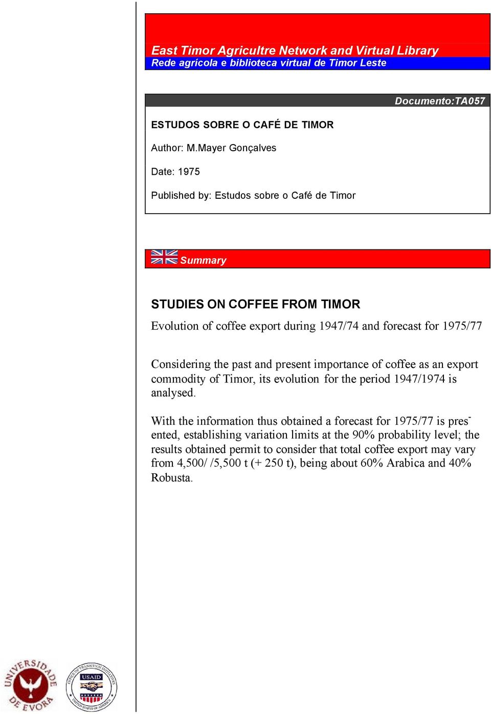 the past and present importance of coffee as an export commodity of Timor, its evolution for the period 1947/1974 is analysed.