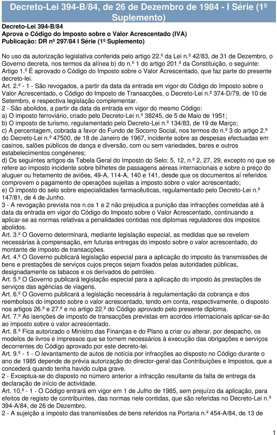 º da Constituição, o seguinte: Artigo 1.º É aprovado o Código do Imposto sobre o Valor Acrescentado, que faz parte do presente decreto-lei. Art. 2.