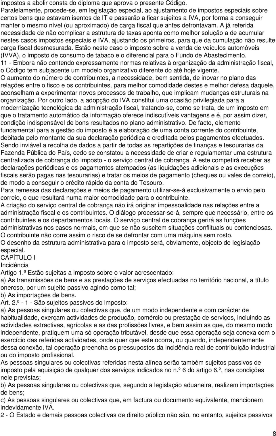 mesmo nível (ou aproximado) de carga fiscal que antes defrontavam.