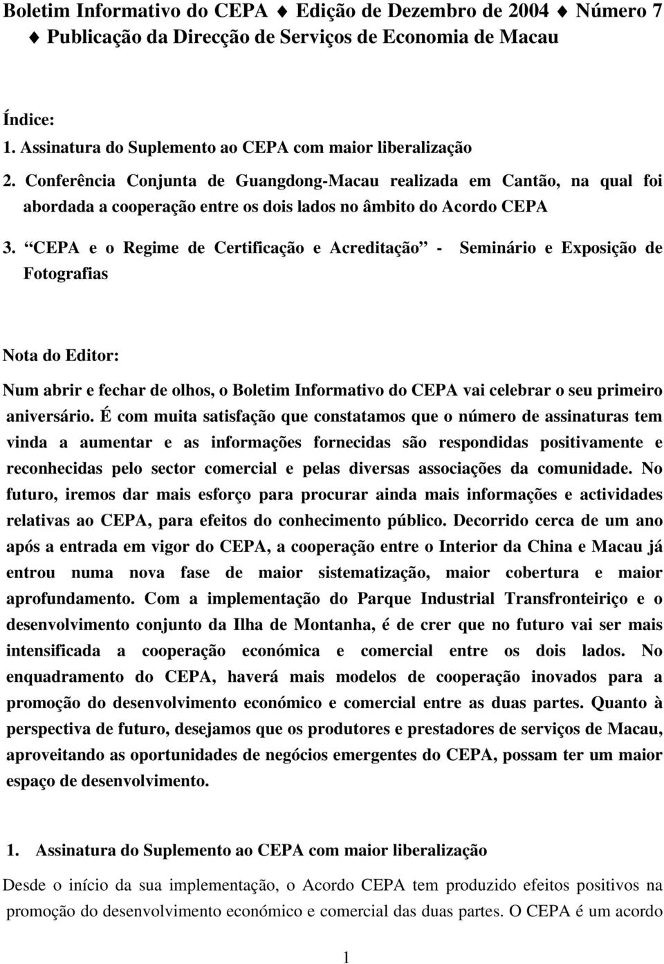 CEPA e o Regime de Certificação e Acreditação - Seminário e Exposição de Fotografias Nota do Editor: Num abrir e fechar de olhos, o Boletim Informativo do CEPA vai celebrar o seu primeiro aniversário.