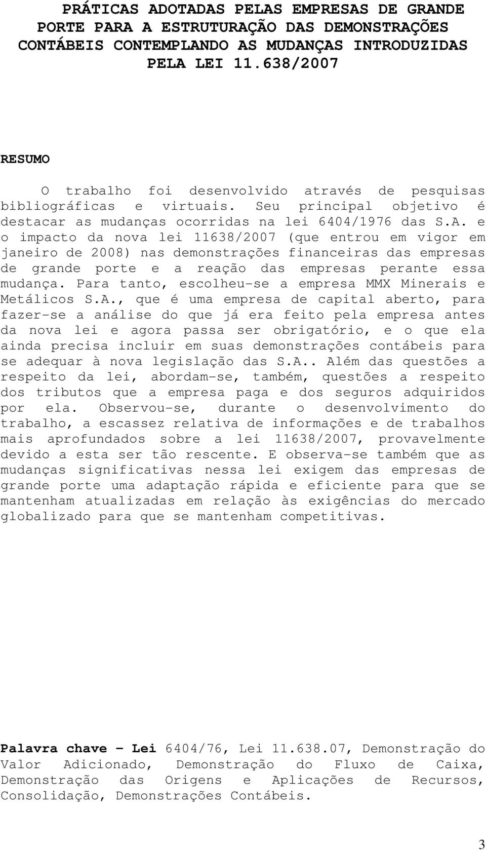 e o impacto da nova lei 11638/2007 (que entrou em vigor em janeiro de 2008) nas demonstrações financeiras das empresas de grande porte e a reação das empresas perante essa mudança.