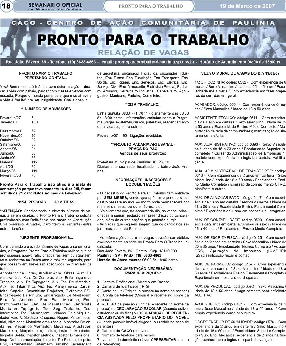 Bom mesmo é ir à luta com determinação, abraçar a vida com paixão, perder com classe e vencer com ousadia, Porque o mundo pertence a quem se atreve e a vida é "muito" pra ser insignificante.