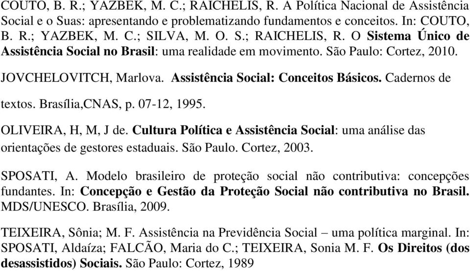 Cultura Política e Assistência Social: uma análise das orientações de gestores estaduais. São Paulo. Cortez, 2003. SPOSATI, A.