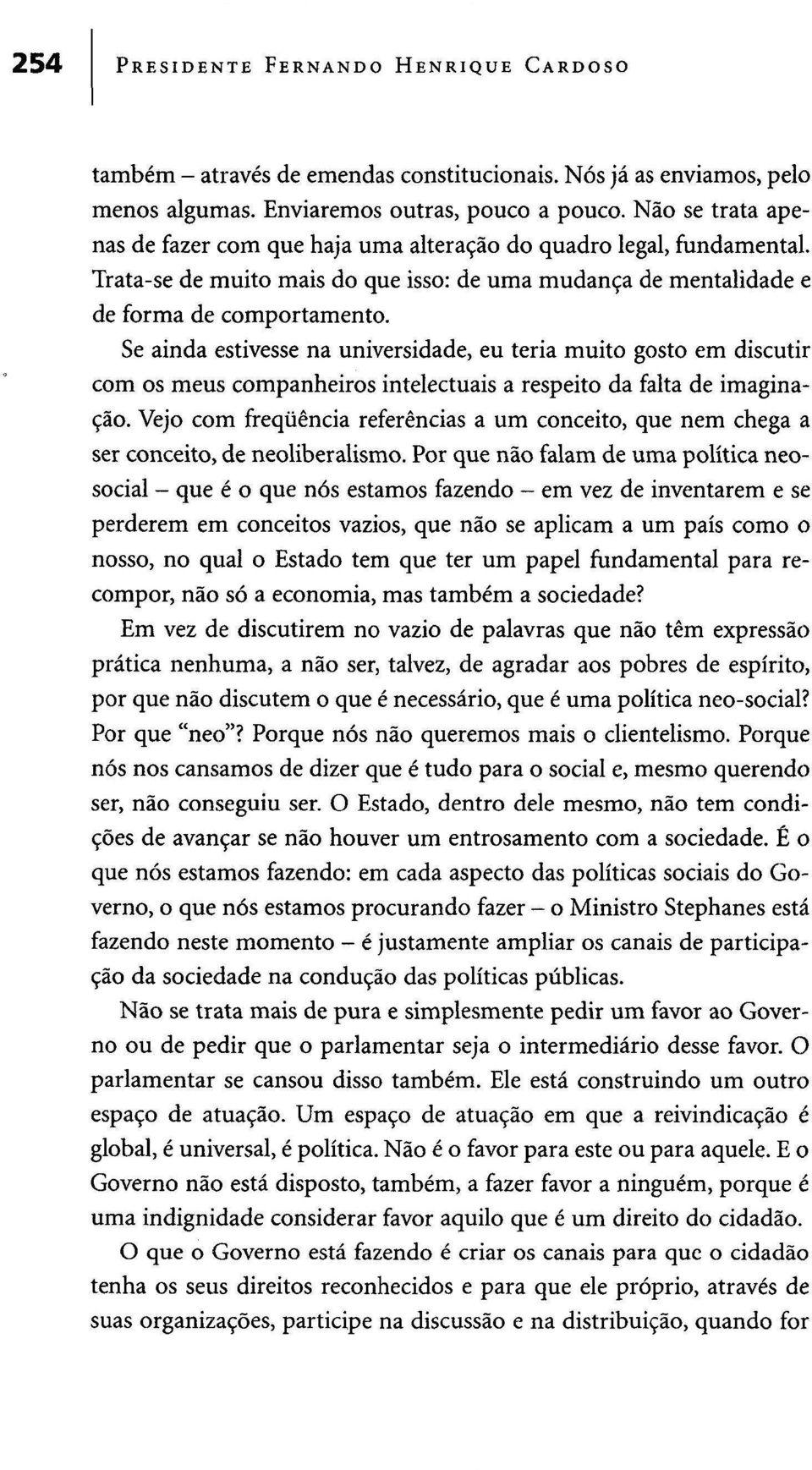 Se ainda estivesse na universidade, eu teria muito gosto em discutir com os meus companheiros intelectuais a respeito da falta de imaginação.