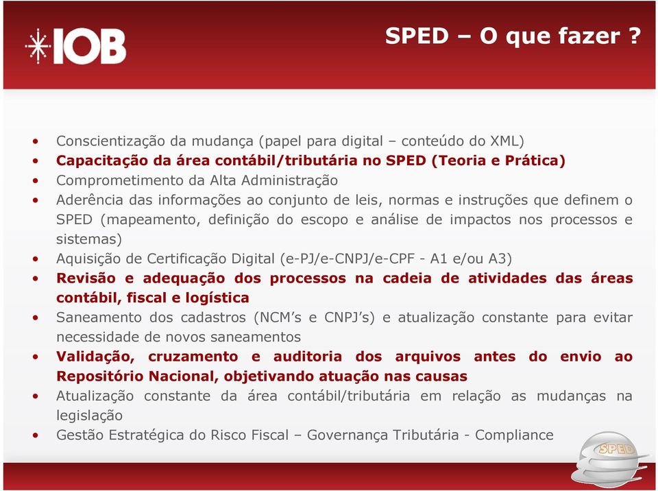 conjunto de leis, normas e instruções que definem o SPED (mapeamento, definição do escopo e análise de impactos nos processos e sistemas) Aquisição de Certificação Digital (e-pj/e-cnpj/e-cpf - A1