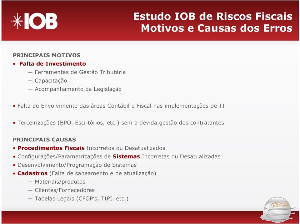 ) sem a devida gestão dos contratantes PRINCIPAIS CAUSAS Procedimentos Fiscais Incorretos ou Desatualizados Configurações/Parametrizações de Sistemas