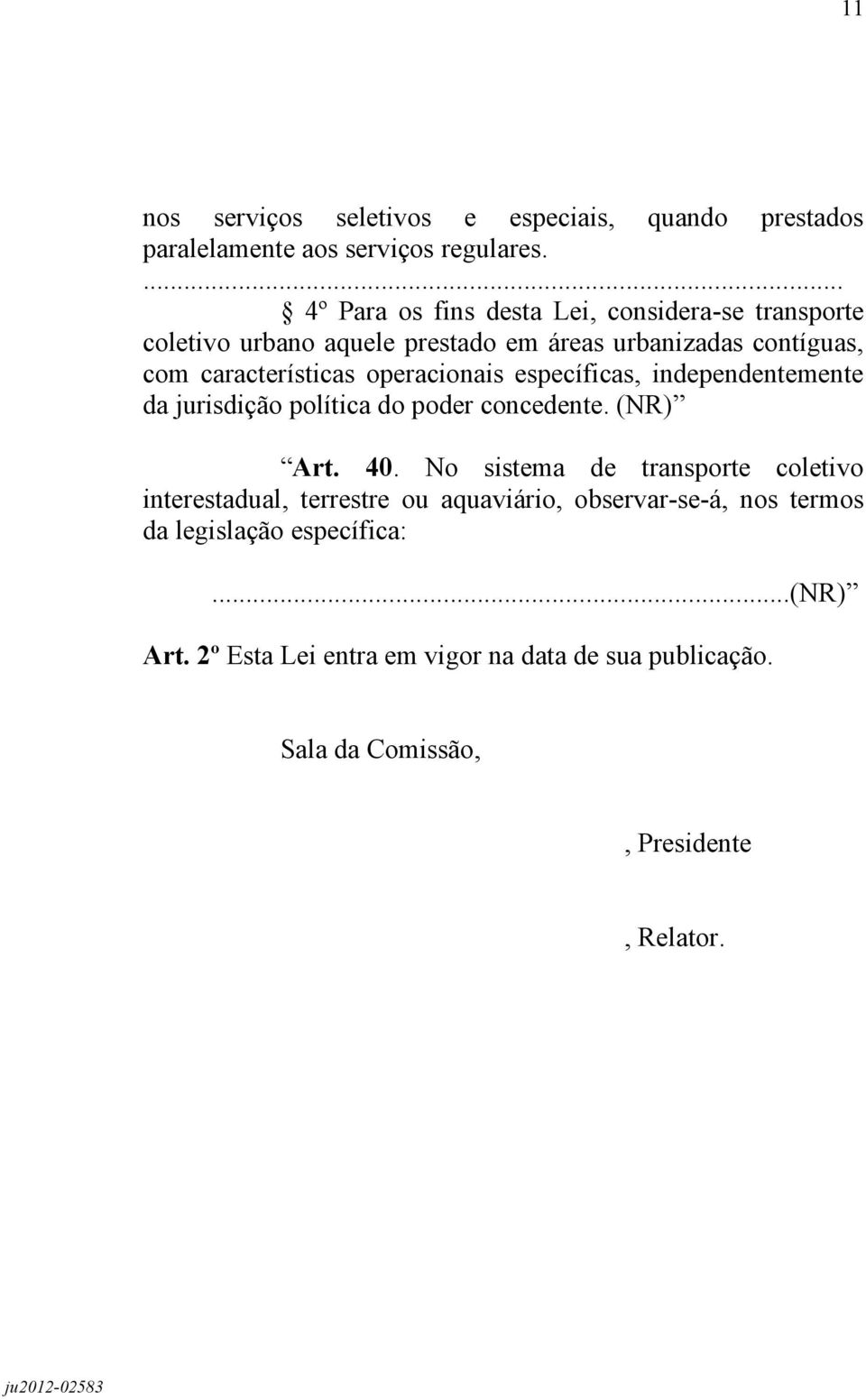 operacionais específicas, independentemente da jurisdição política do poder concedente. (NR) Art. 40.