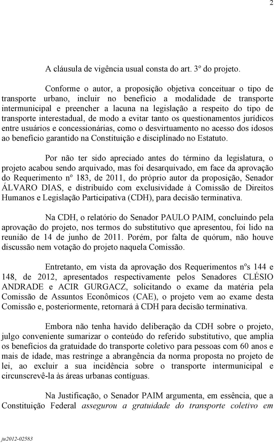 transporte interestadual, de modo a evitar tanto os questionamentos jurídicos entre usuários e concessionárias, como o desvirtuamento no acesso dos idosos ao benefício garantido na Constituição e