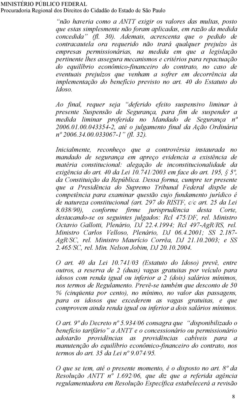 para repactuação do equilíbrio econômico-financeiro do contrato, no caso de eventuais prejuízos que venham a sofrer em decorrência da implementação do benefício previsto no art.