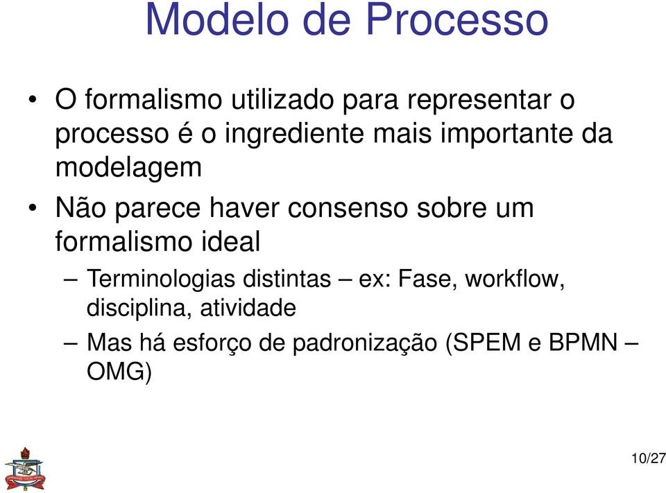 sobre um formalismo ideal Terminologias distintas ex: Fase, workflow,